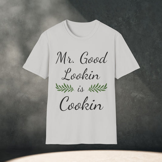 "Mr Good Lookin is Cookin" T-Shirt
