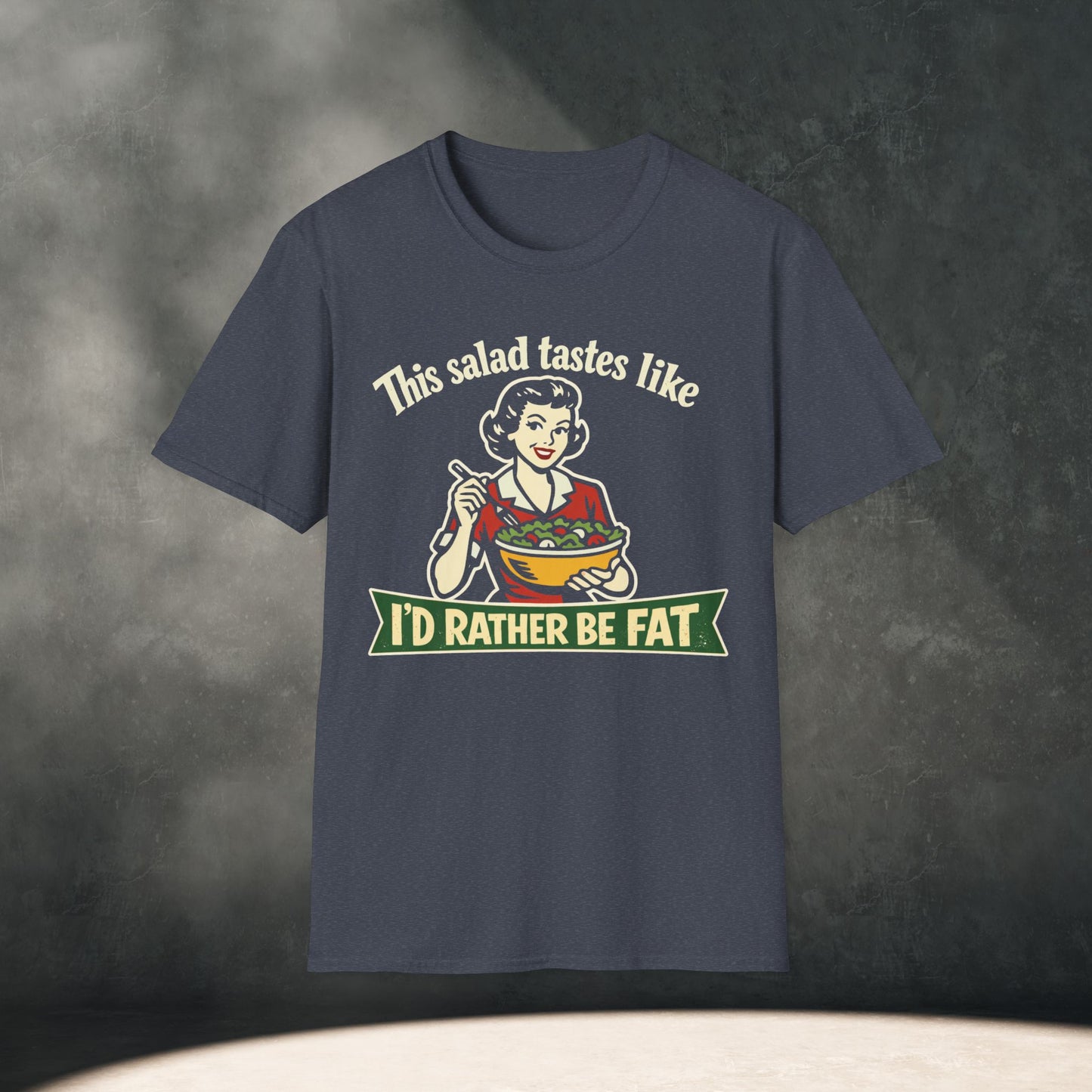 Salad Tastes Like I'd Rather Be Fat T-Shirt