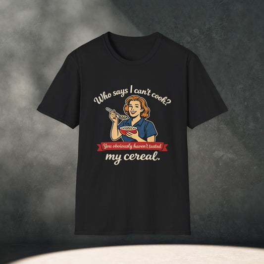 Who says I can't cook? T-Shirt