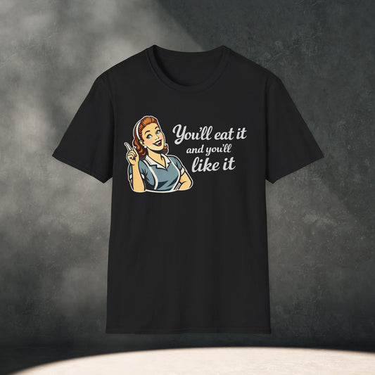 You’ll Eat It and You’ll Like It T-Shirt