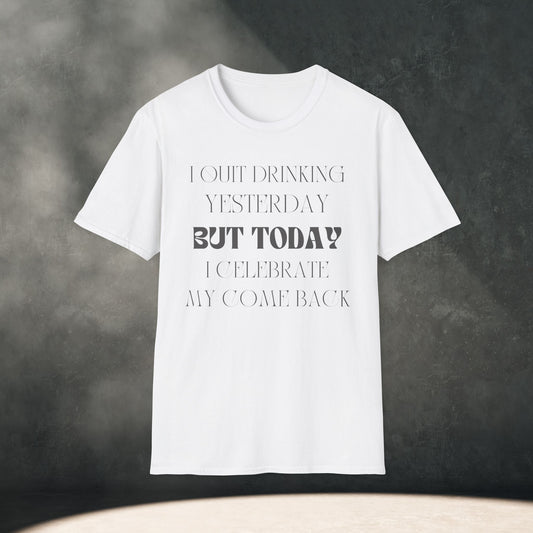 "I Quit Drinking Yesterday But Today I Celebrate My Comeback" T-Shirt