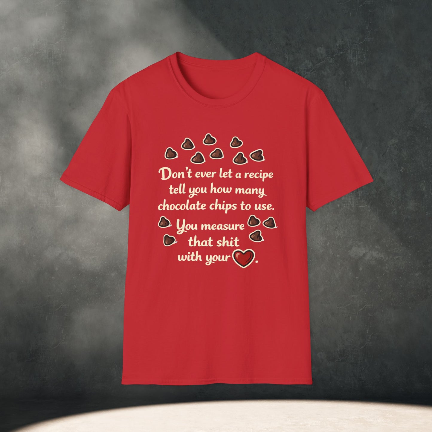 You Measure That Shit With Your Heart T-Shirt