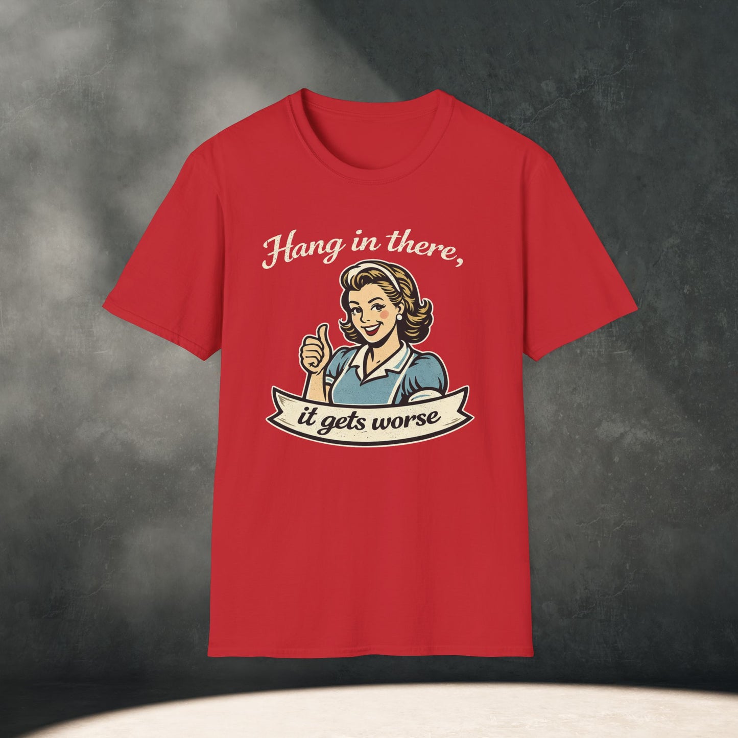 Hang In There It Gets Worse T-Shirt