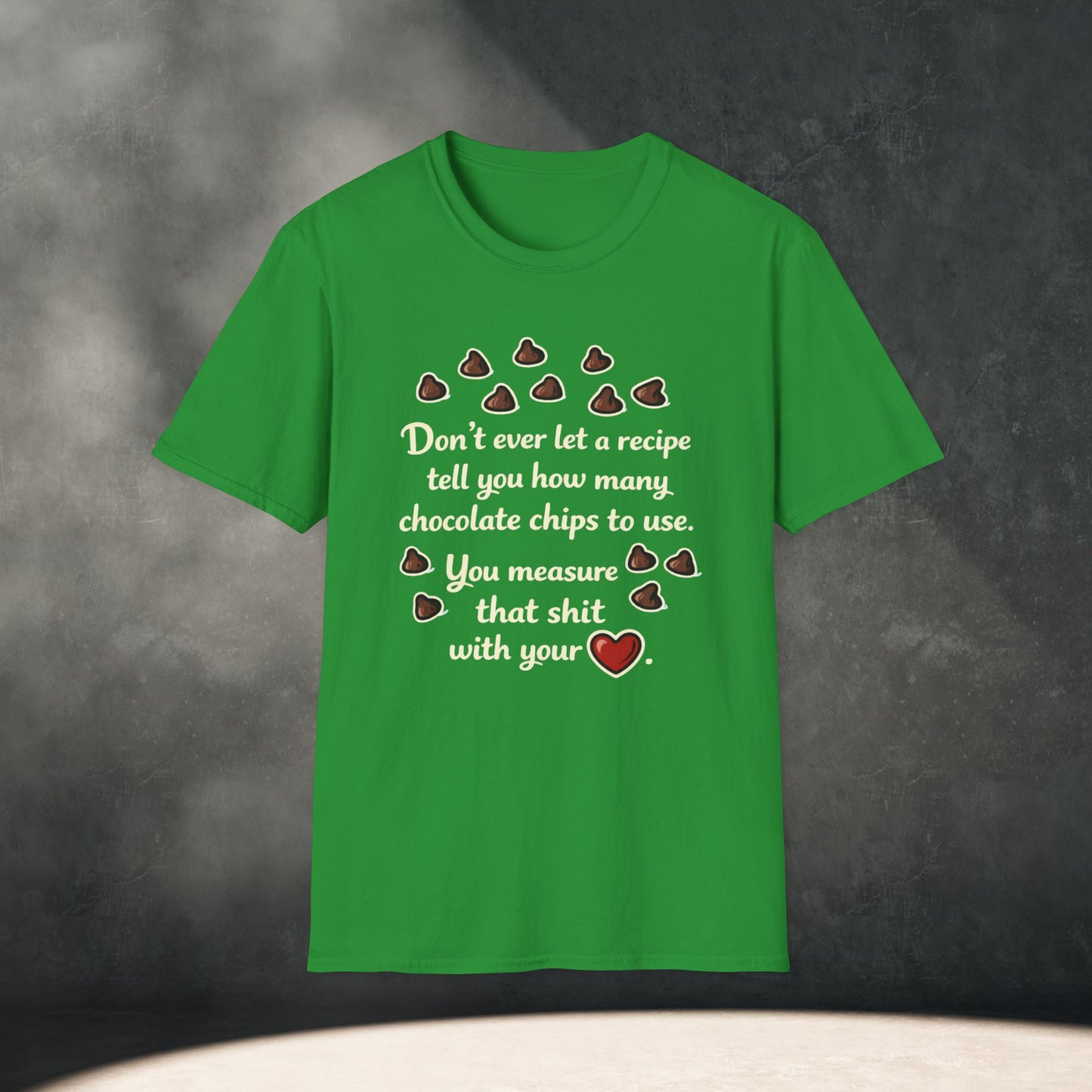 You Measure That Shit With Your Heart T-Shirt