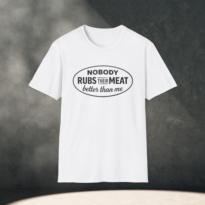 Nobody Rubs Their Meat Better Than Me T-Shirt