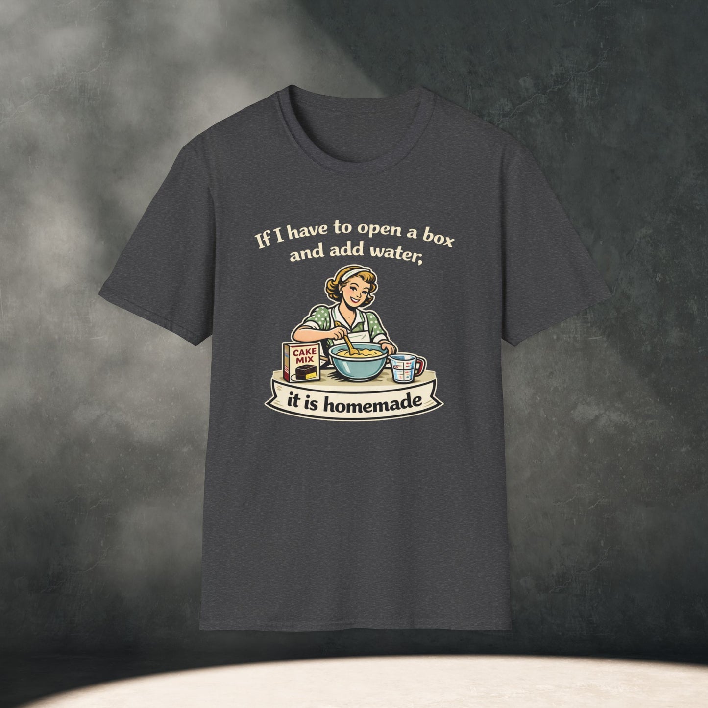 If I have to open a box and add water, it is homemade T-Shirt