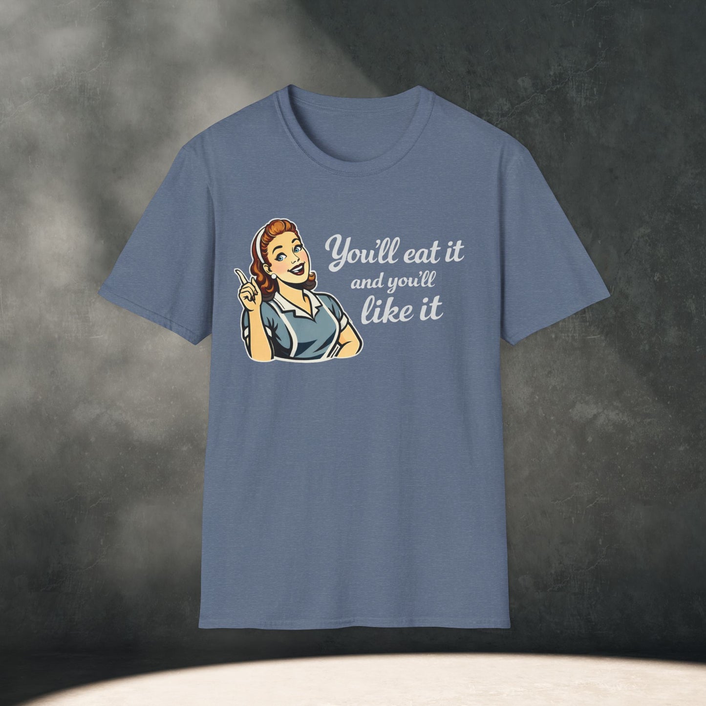 You’ll Eat It and You’ll Like It T-Shirt