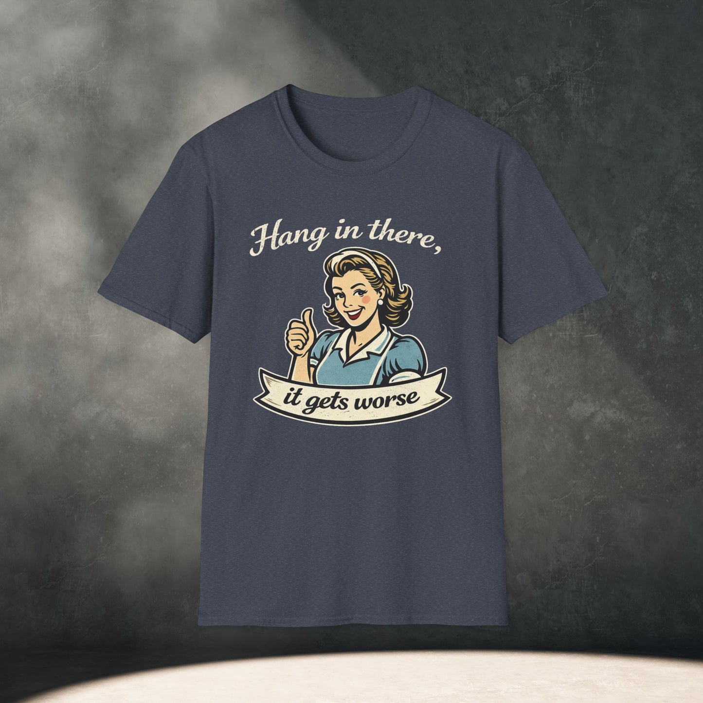 Hang In There It Gets Worse T-Shirt