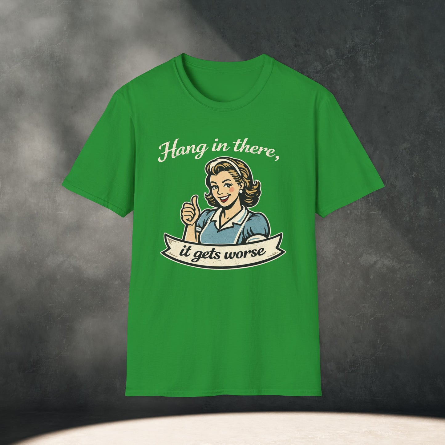 Hang In There It Gets Worse T-Shirt