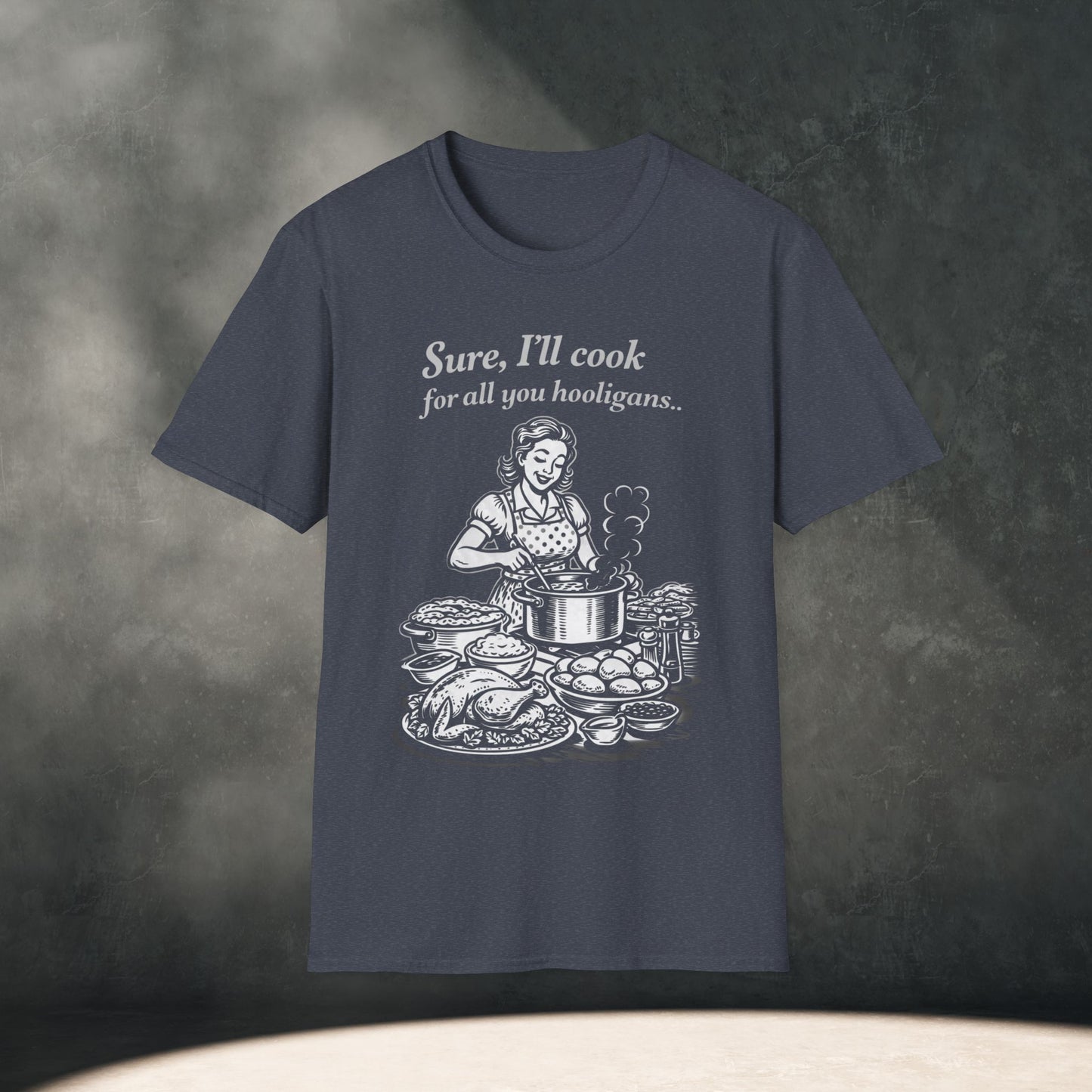 Sure, I’ll cook for all you Hooligans T-Shirt
