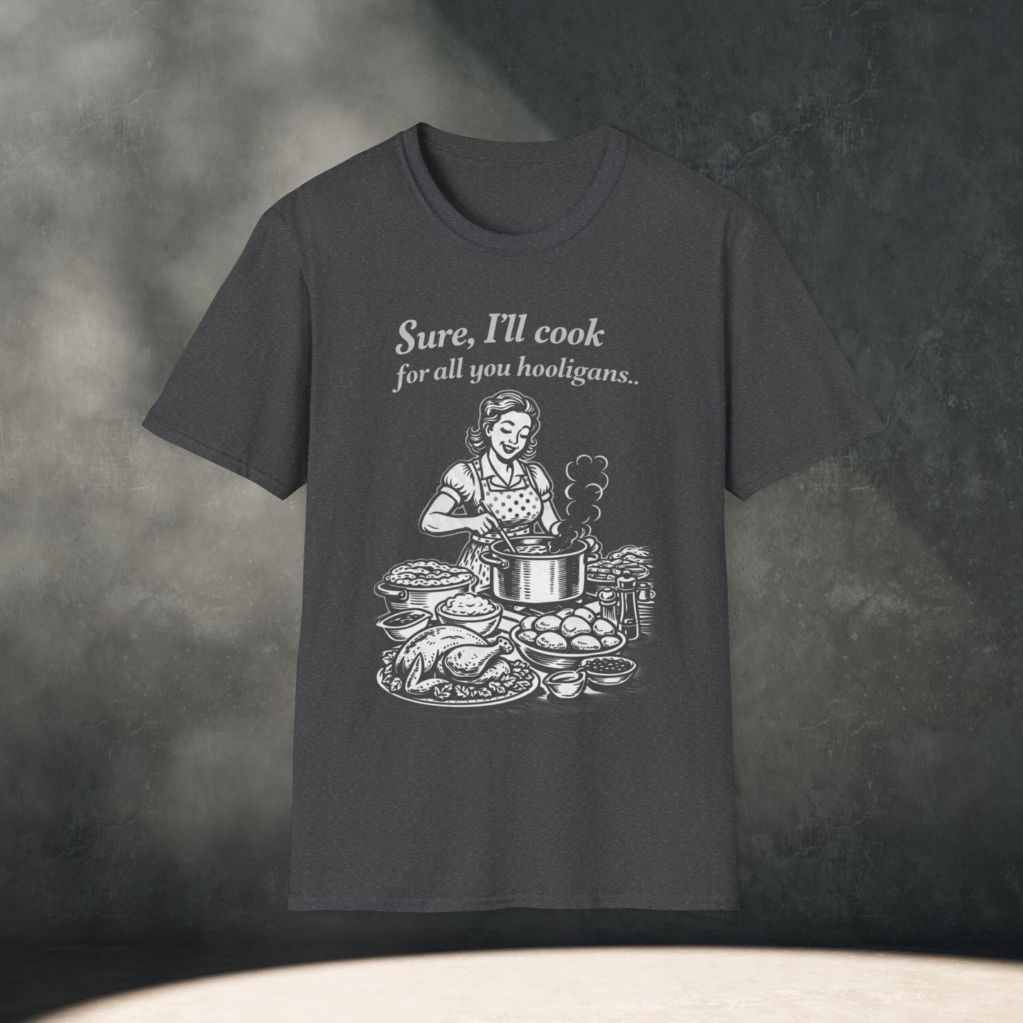 Sure, I’ll cook for all you Hooligans T-Shirt