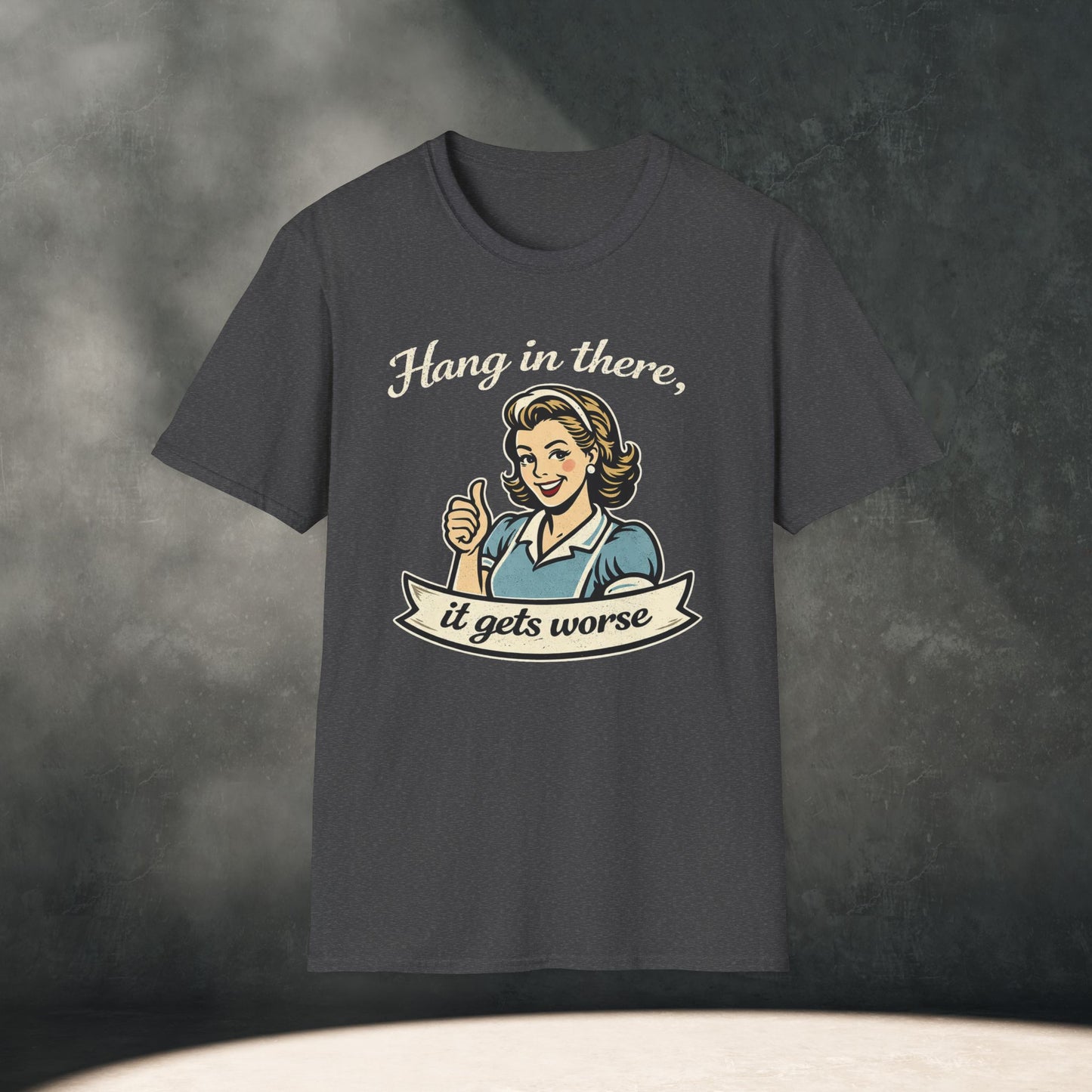 Hang In There It Gets Worse T-Shirt