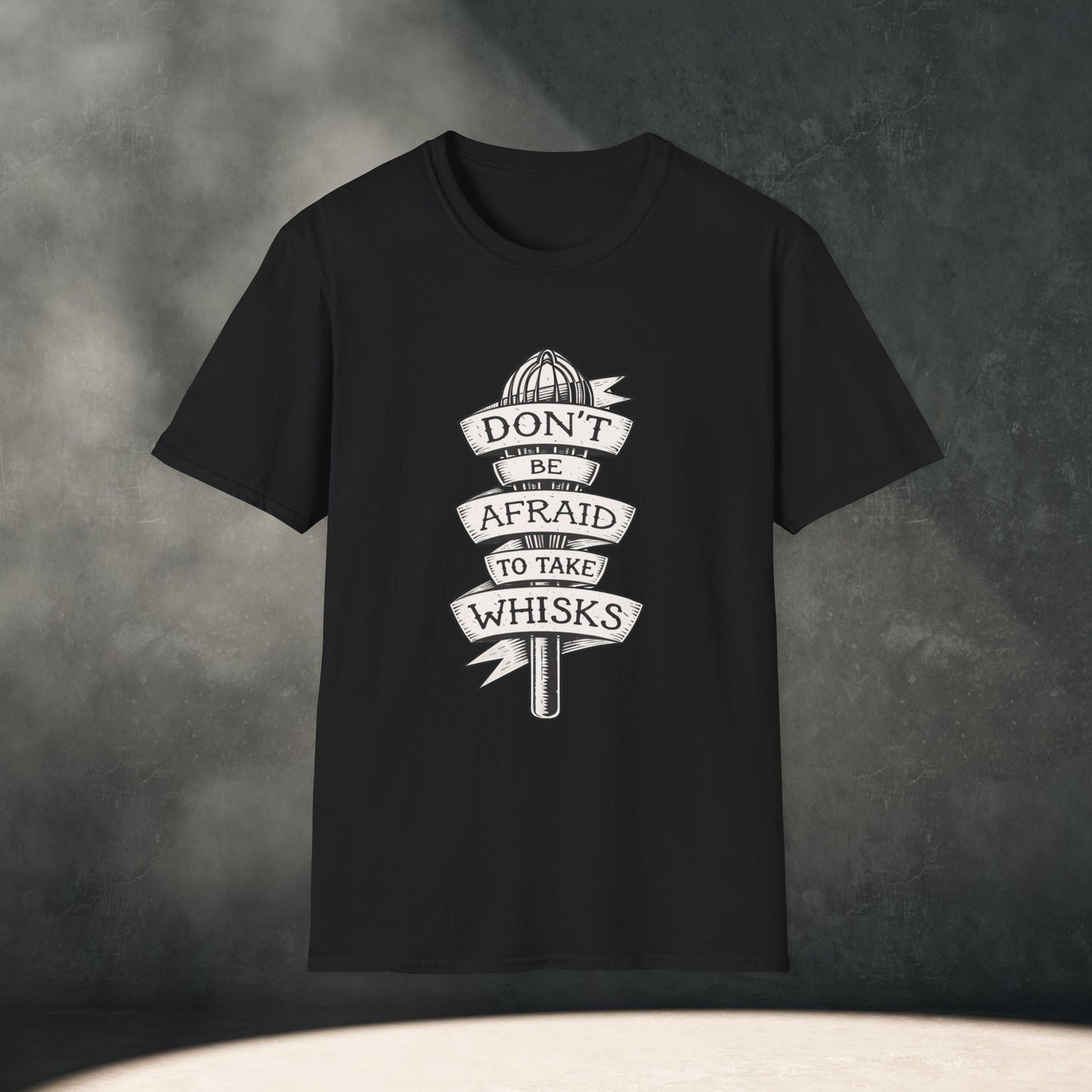 Don’t Be Afraid to Take Whisks T-Shirt