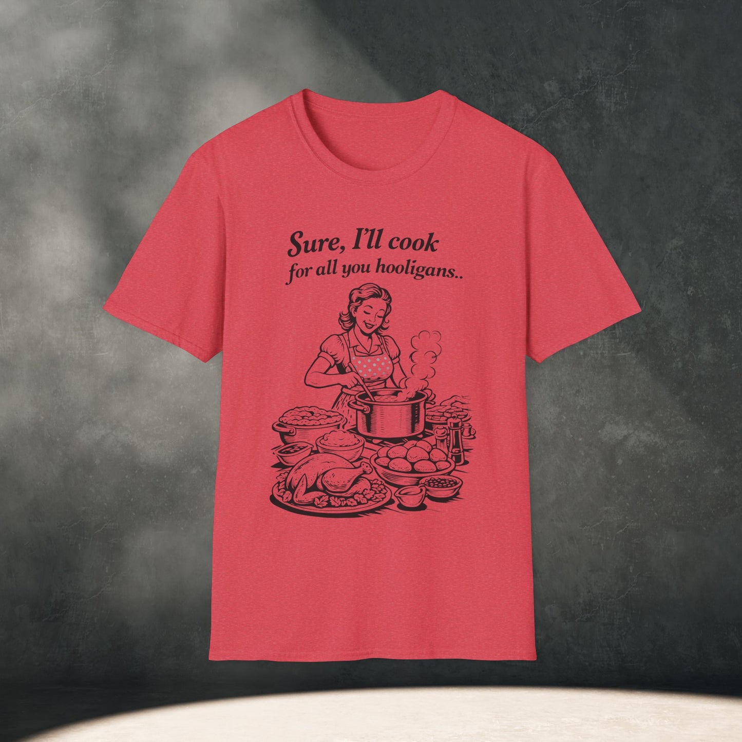 Sure, I’ll cook for all you Hooligans T-Shirt