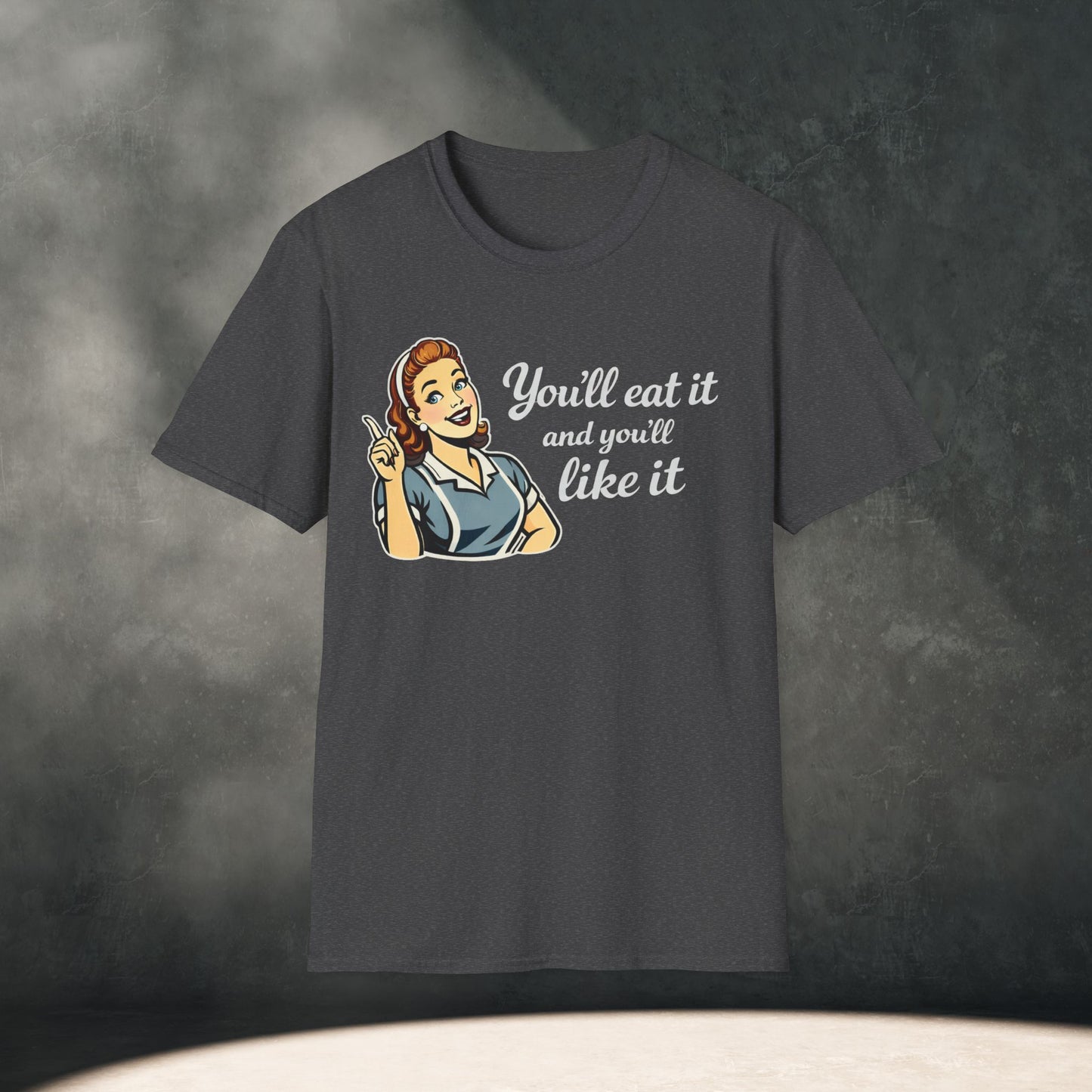 You’ll Eat It and You’ll Like It T-Shirt