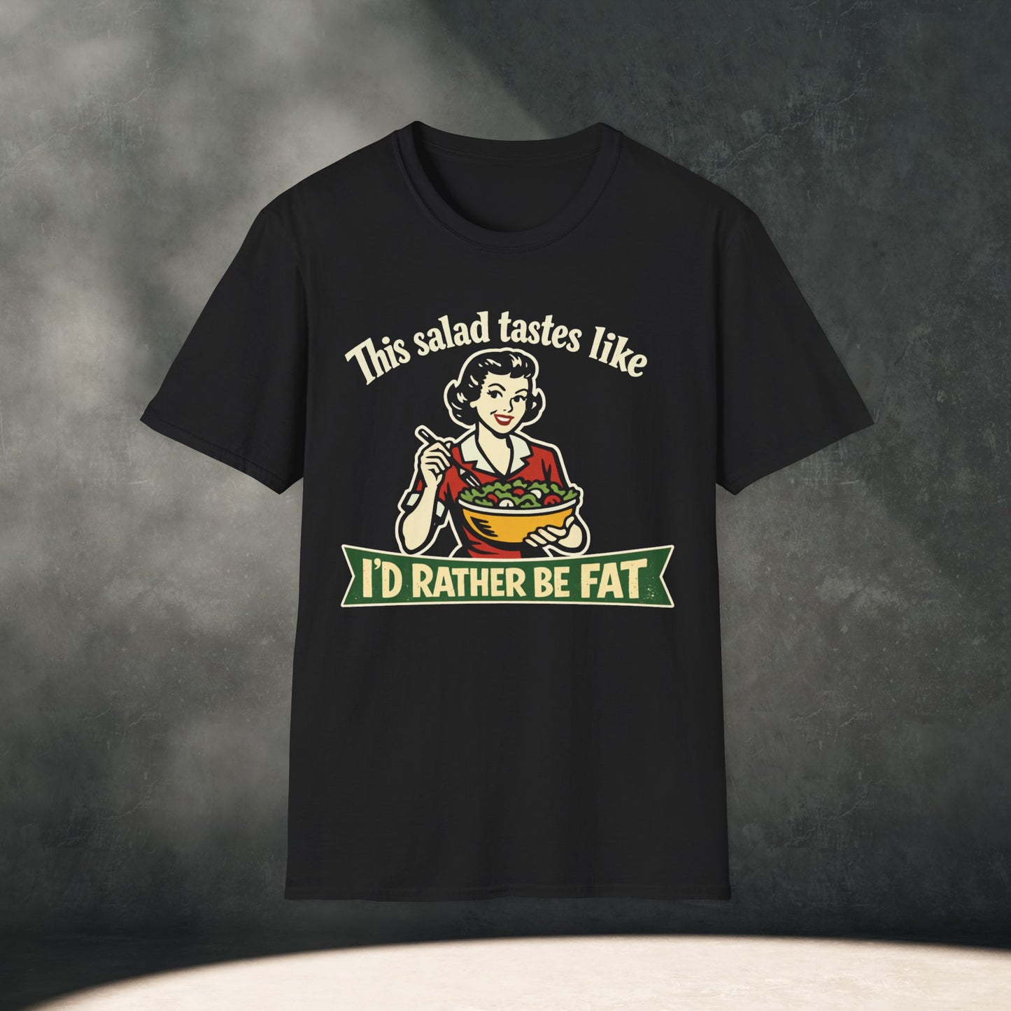 Salad Tastes Like I'd Rather Be Fat T-Shirt
