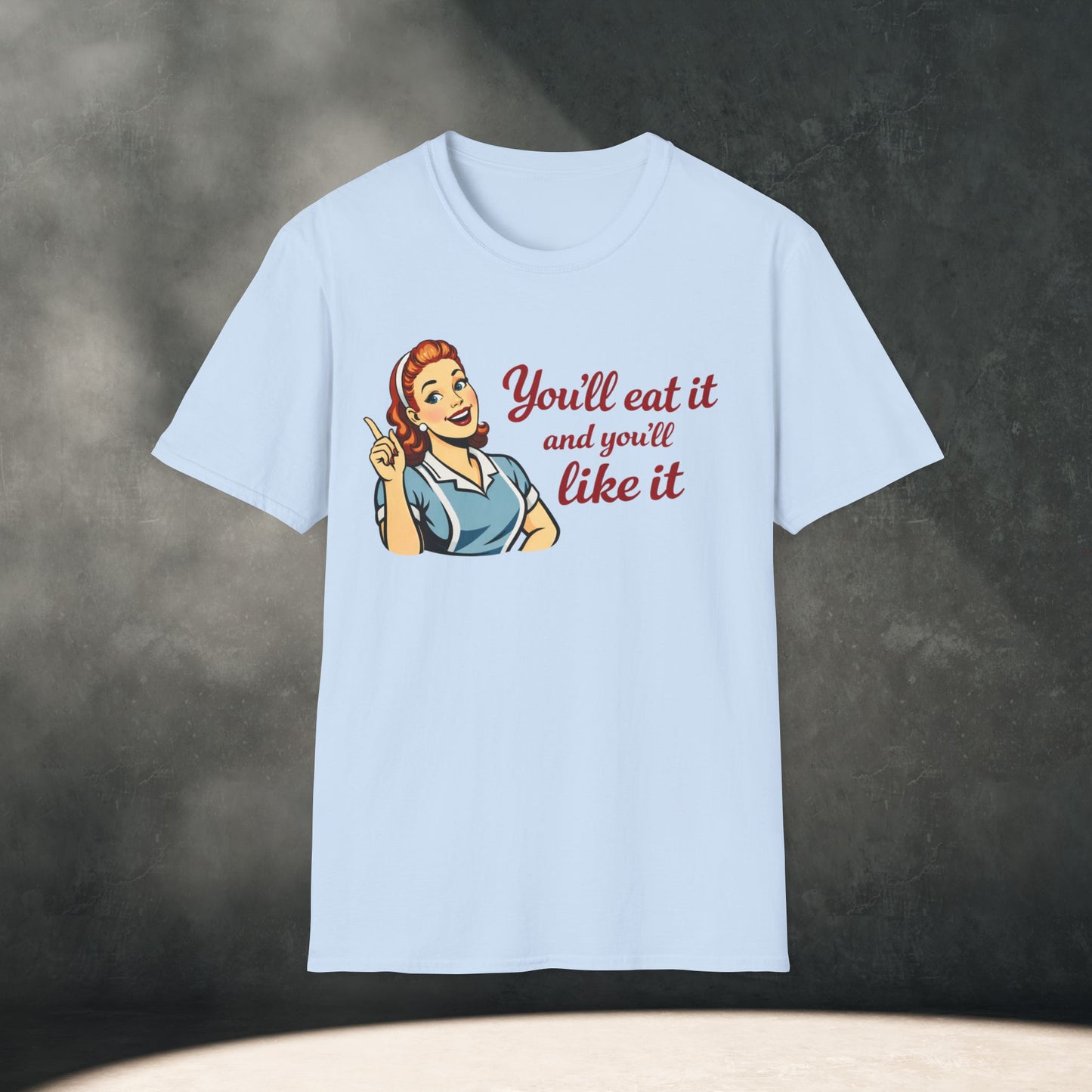 You’ll Eat It and You’ll Like It T-Shirt