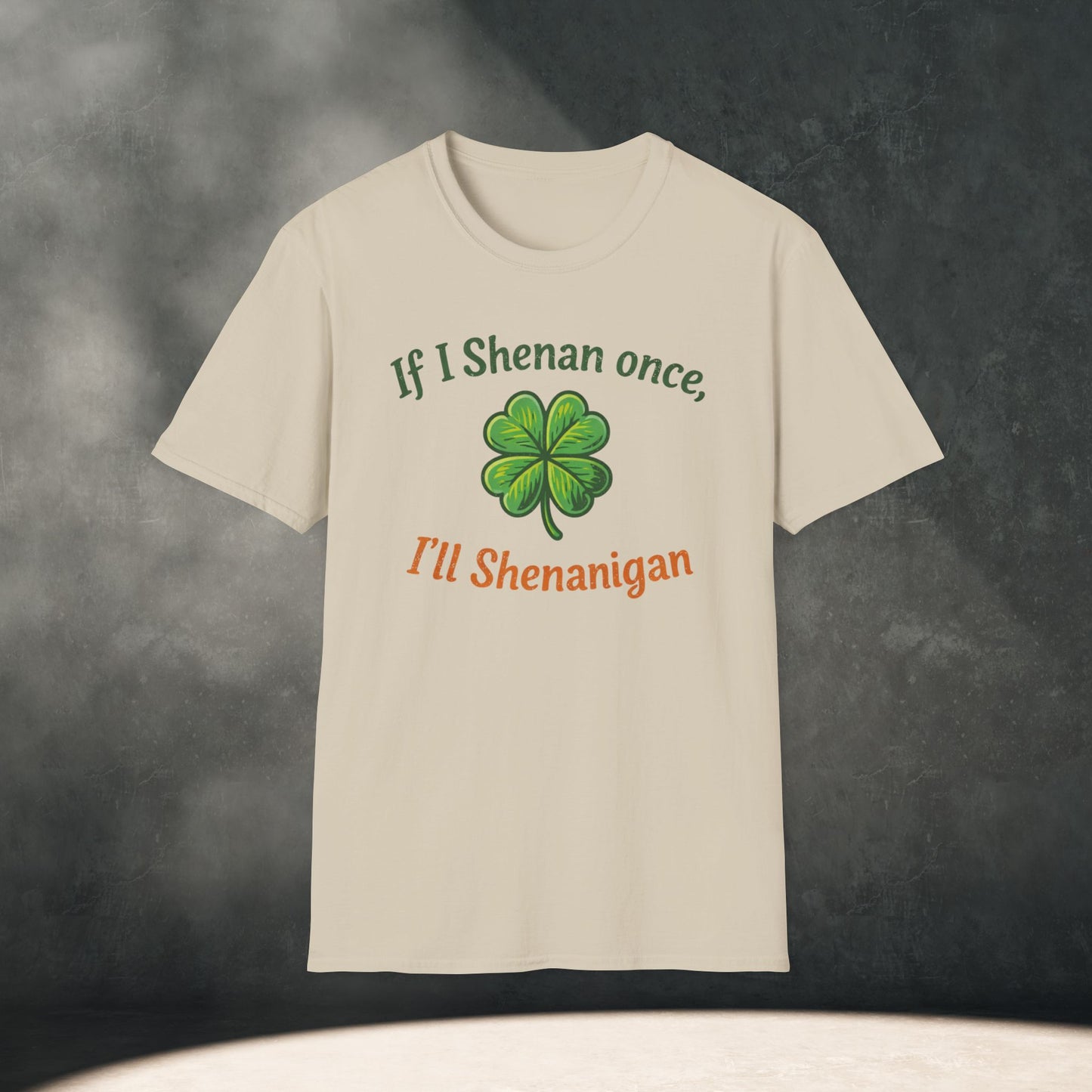If I Shenan once, I’ll Shenanigan T-Shirt