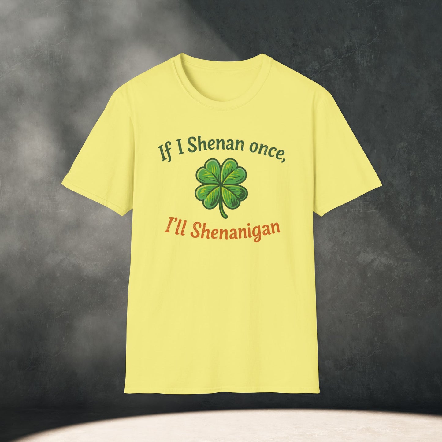 If I Shenan once, I’ll Shenanigan T-Shirt