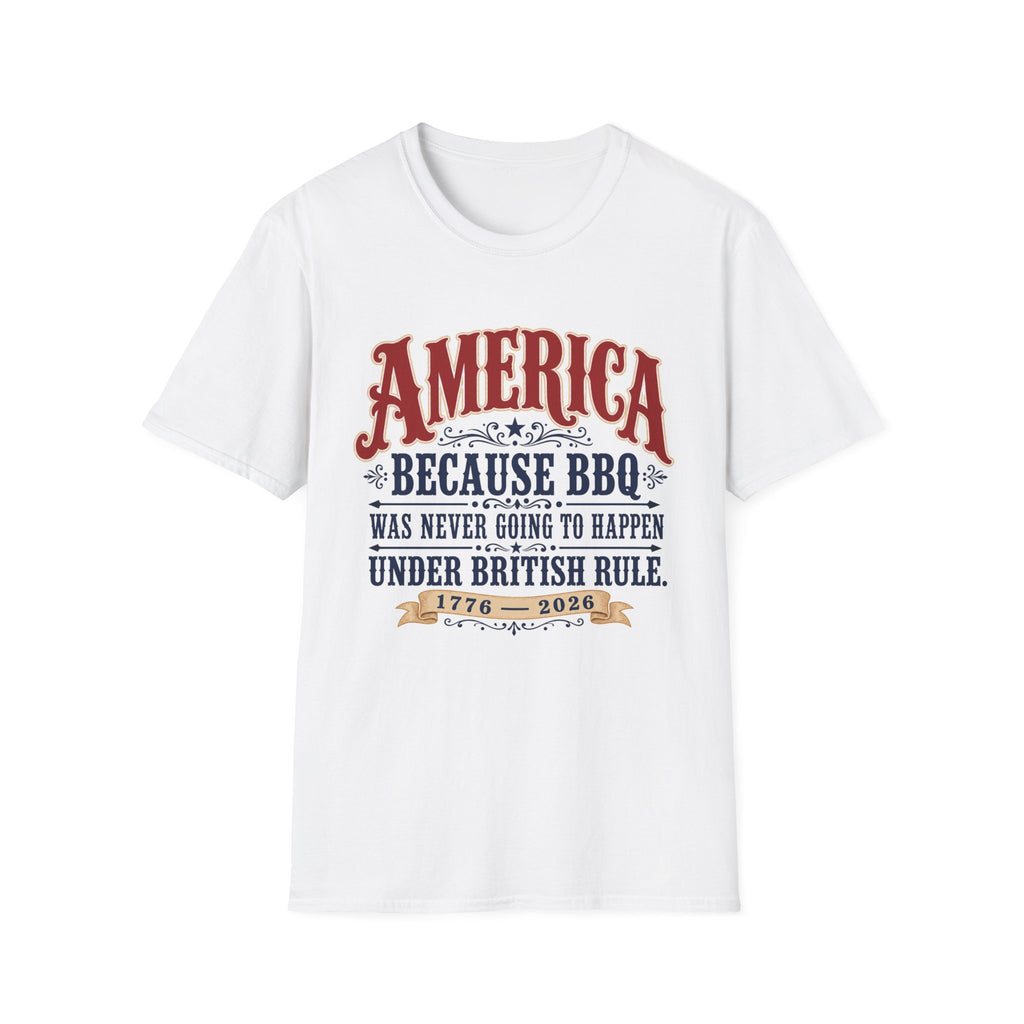 America Because BBQ Wasn't Going to Happen T-Shirt (Limited Edition)
