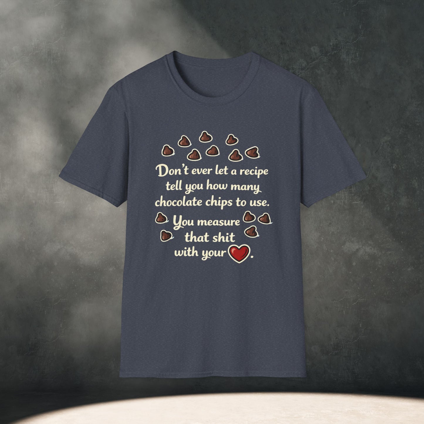 You Measure That Shit With Your Heart T-Shirt