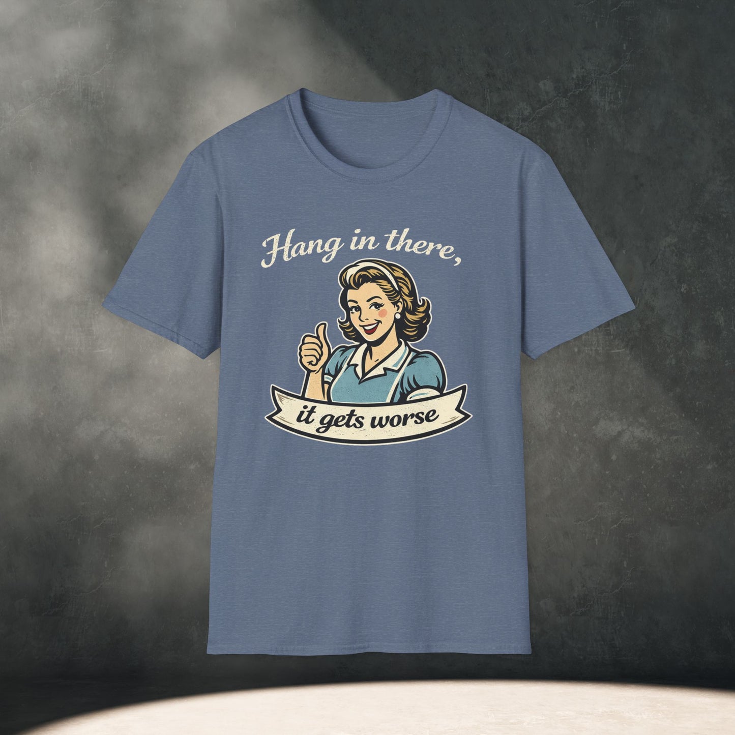 Hang In There It Gets Worse T-Shirt