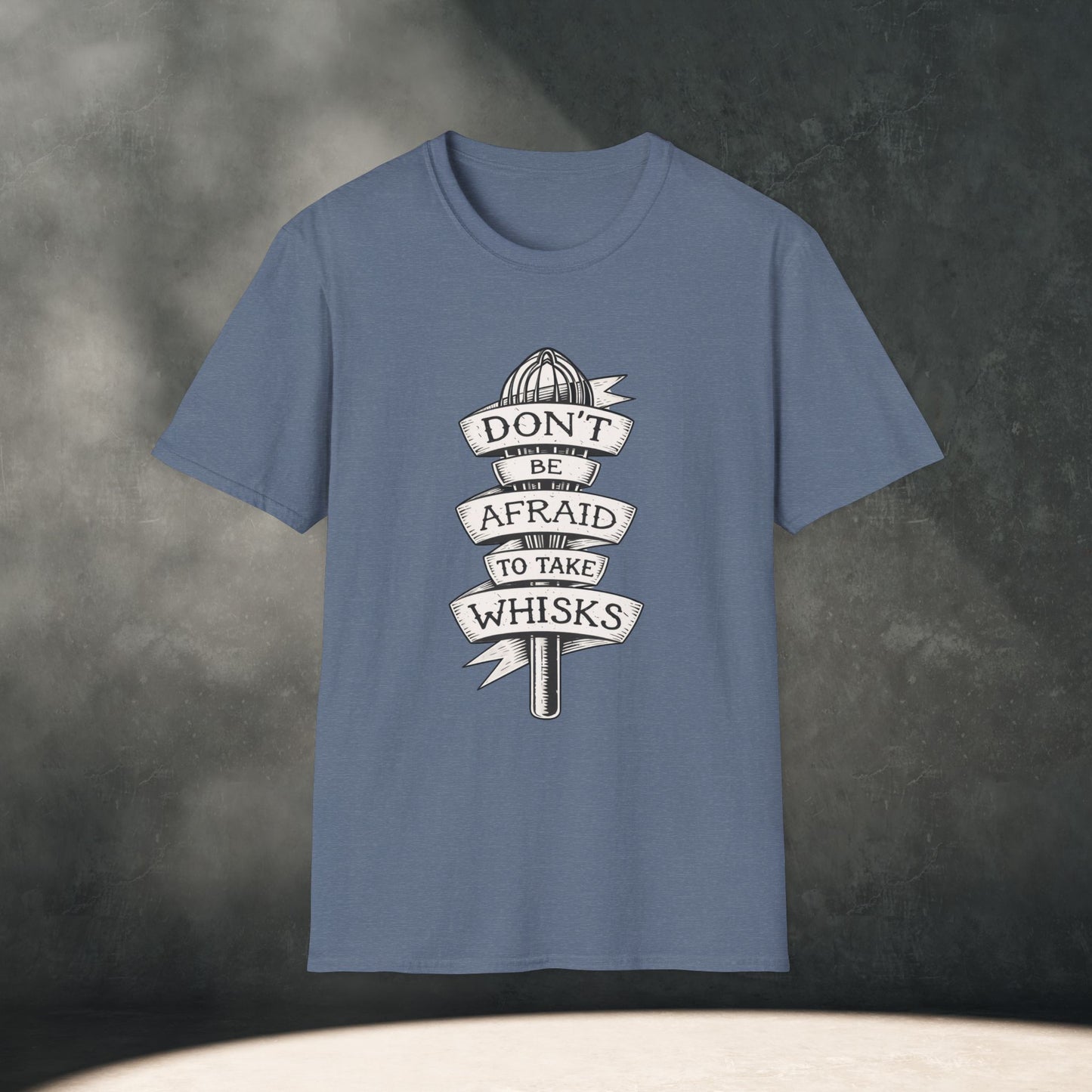 Don’t Be Afraid to Take Whisks T-Shirt