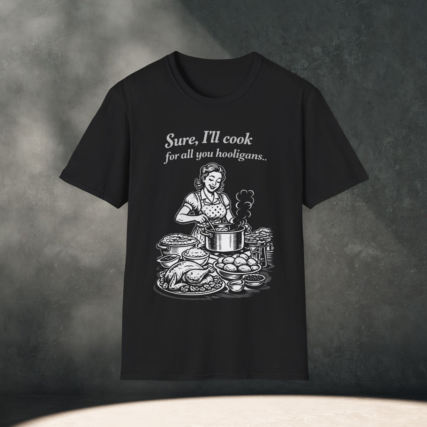 Sure, I’ll cook for all you Hooligans T-Shirt