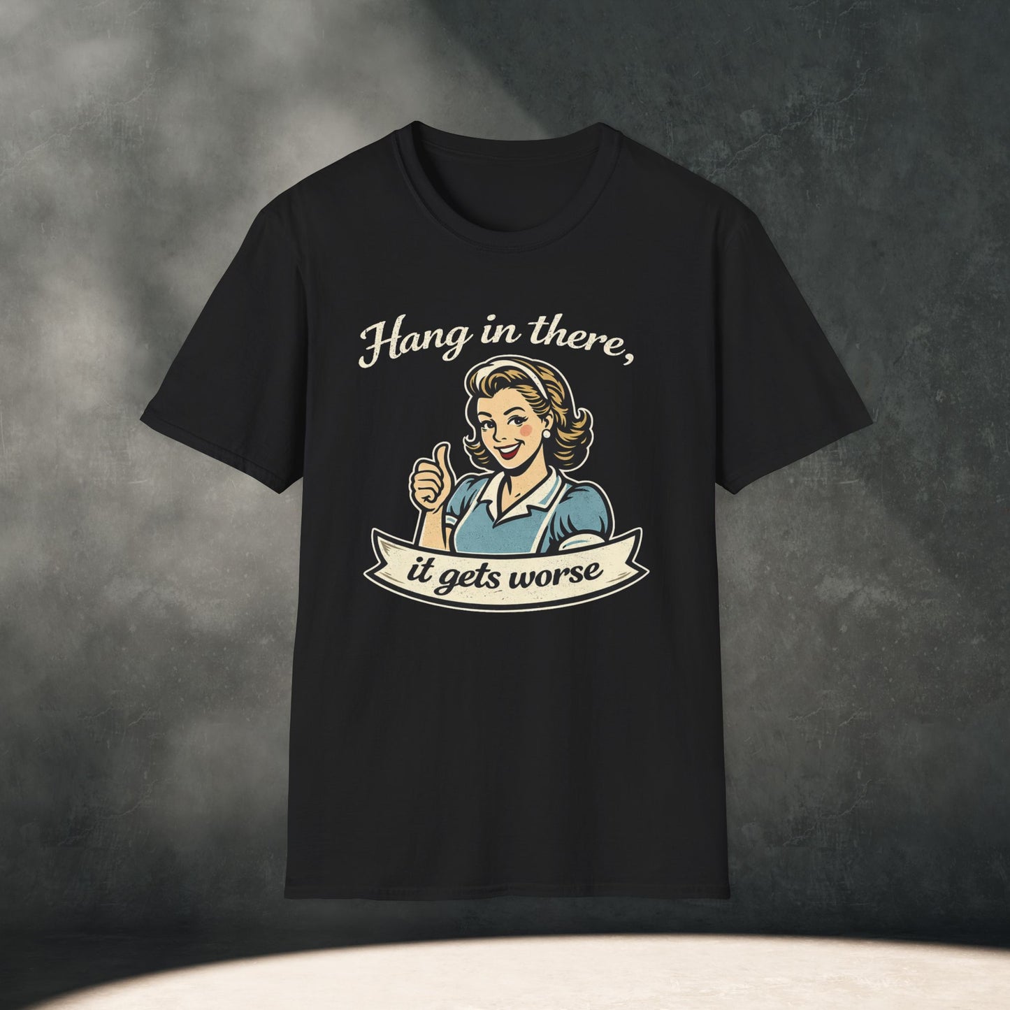 Hang In There It Gets Worse T-Shirt