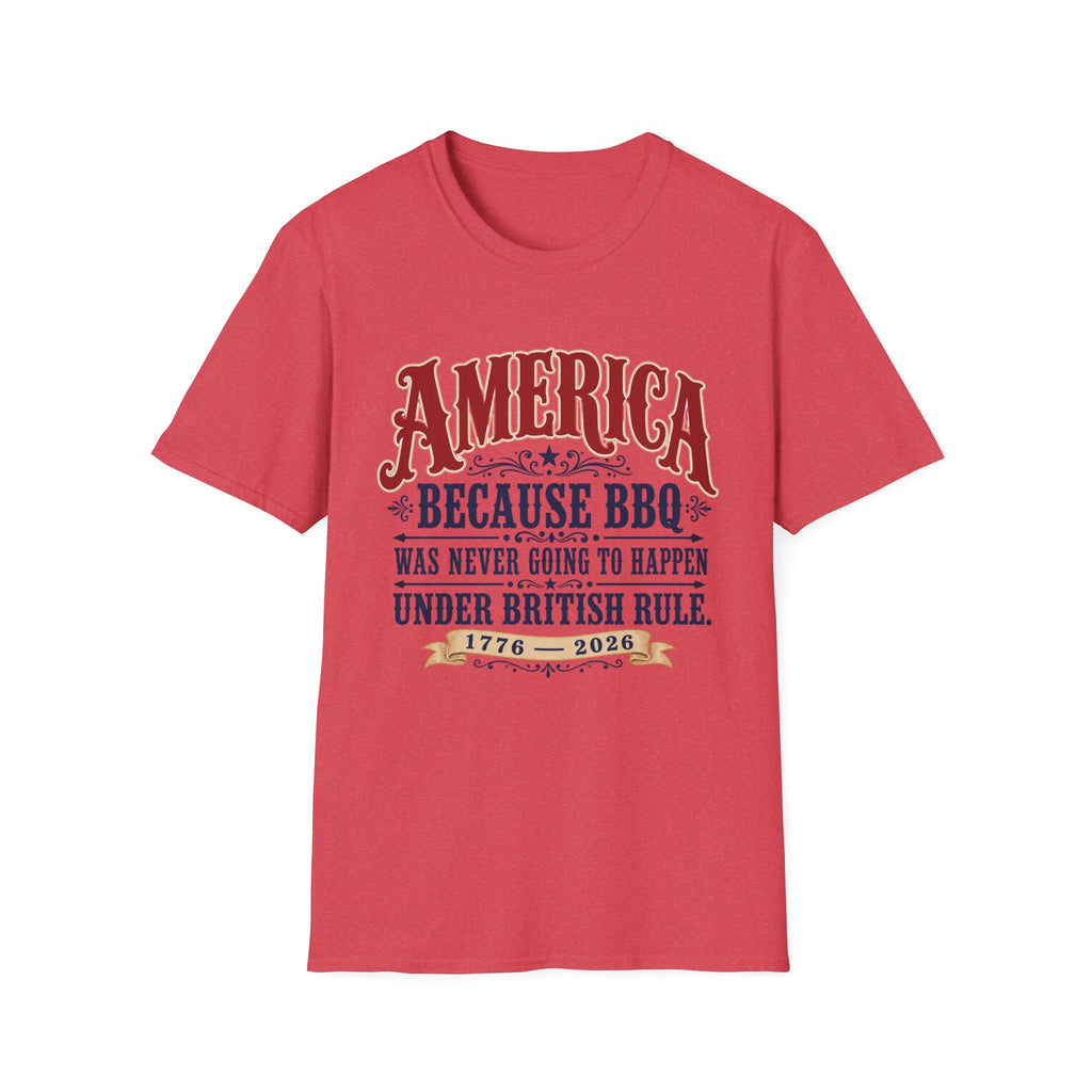 America Because BBQ Wasn't Going to Happen T-Shirt (Limited Edition)
