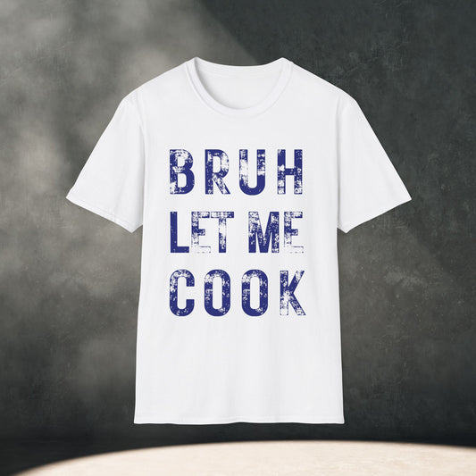 BRUH LET ME COOK T-Shirt
