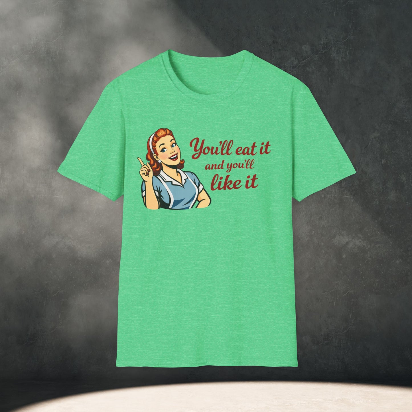 You’ll Eat It and You’ll Like It T-Shirt