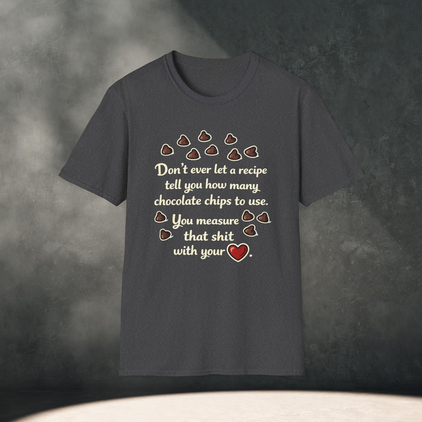 You Measure That Shit With Your Heart T-Shirt