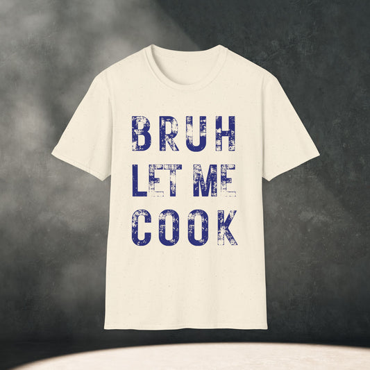 BRUH LET ME COOK T-Shirt