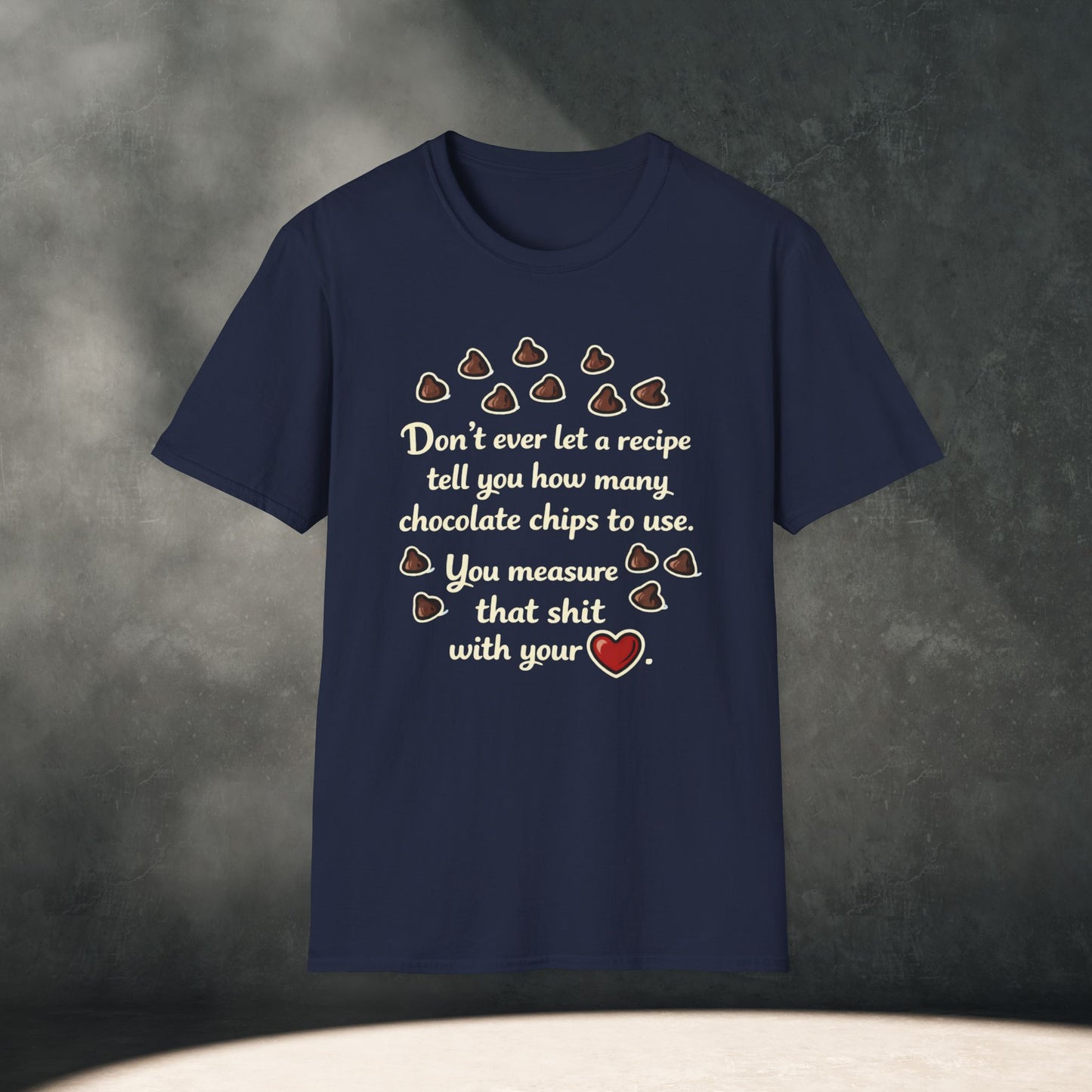 You Measure That Shit With Your Heart T-Shirt