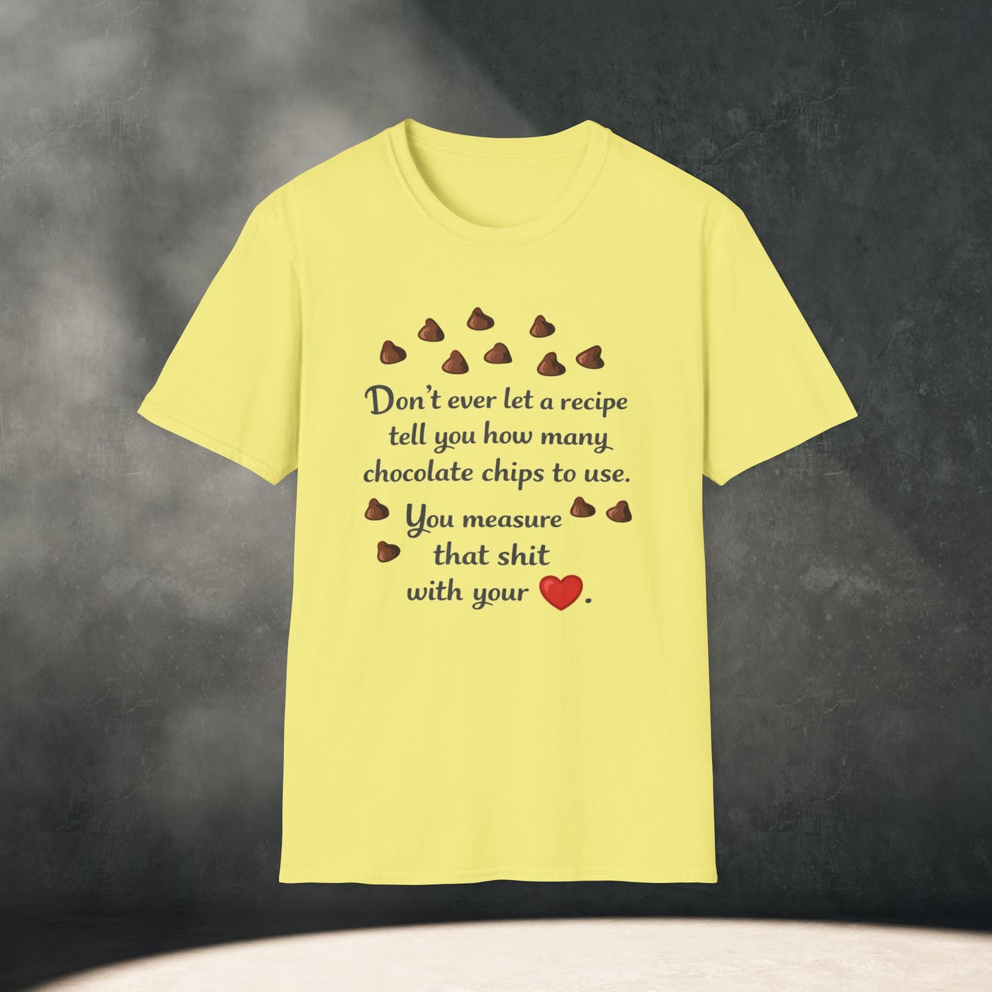 You Measure That Shit With Your Heart T-Shirt