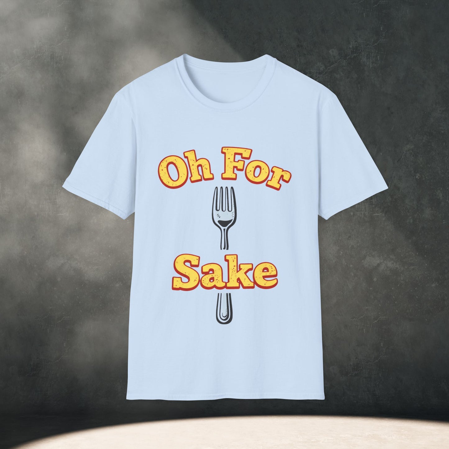 Oh For Fork Sake T-Shirt