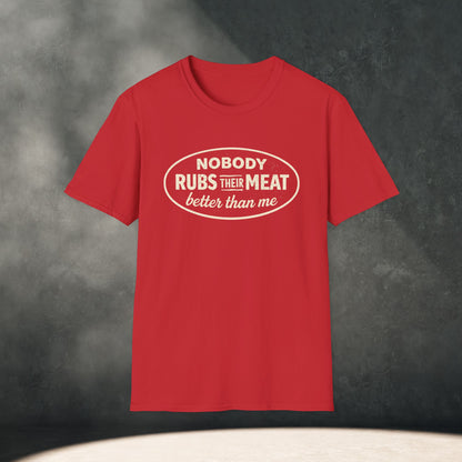 Nobody Rubs Their Meat Better Than Me T-Shirt