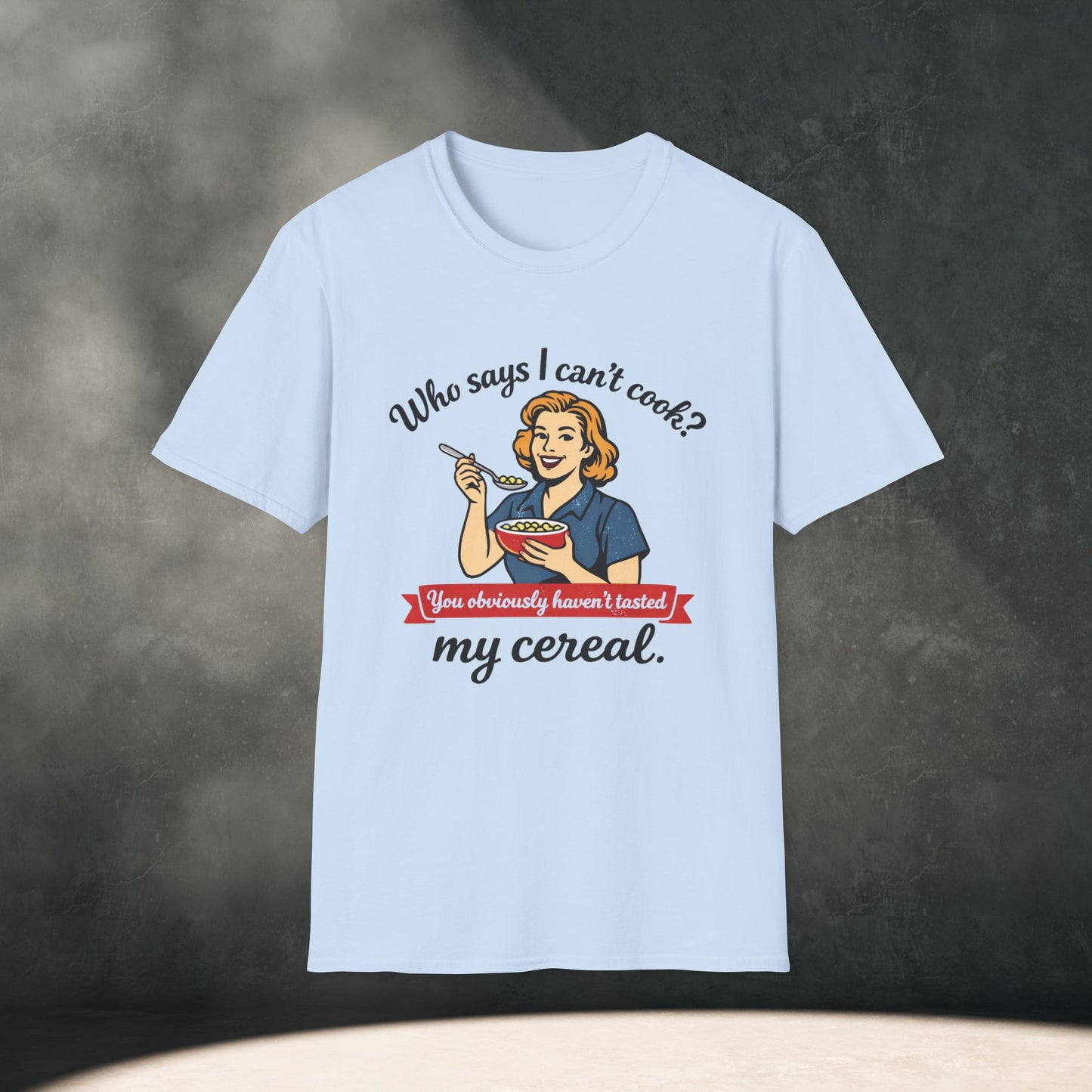 Who says I can't cook?  T-Shirt