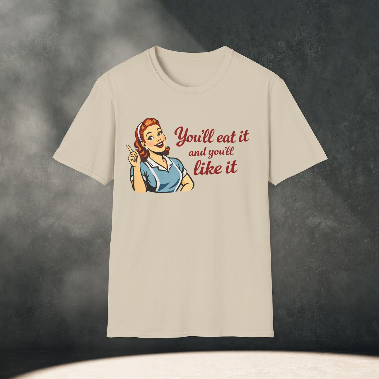 You’ll Eat It and You’ll Like It T-Shirt