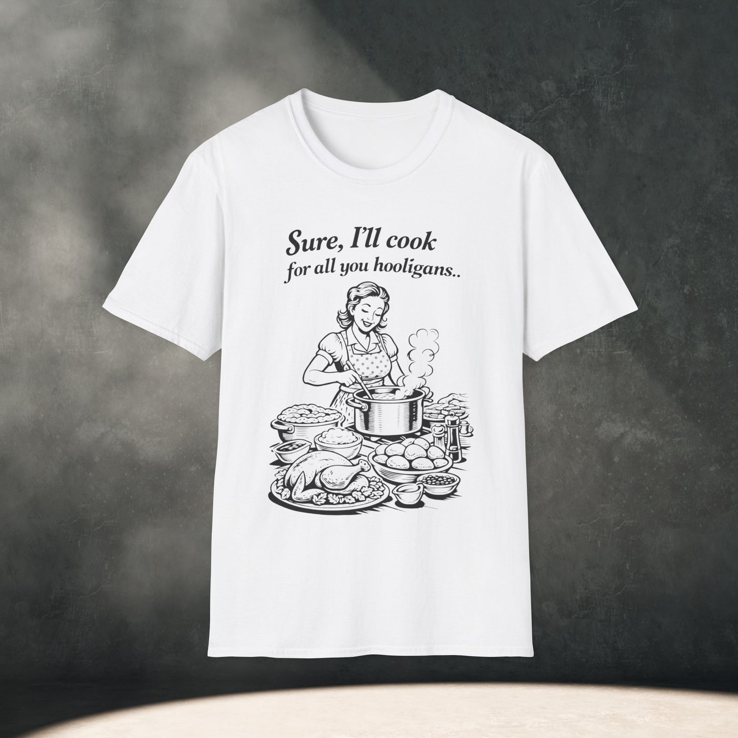 Sure, I’ll cook for all you Hooligans T-Shirt