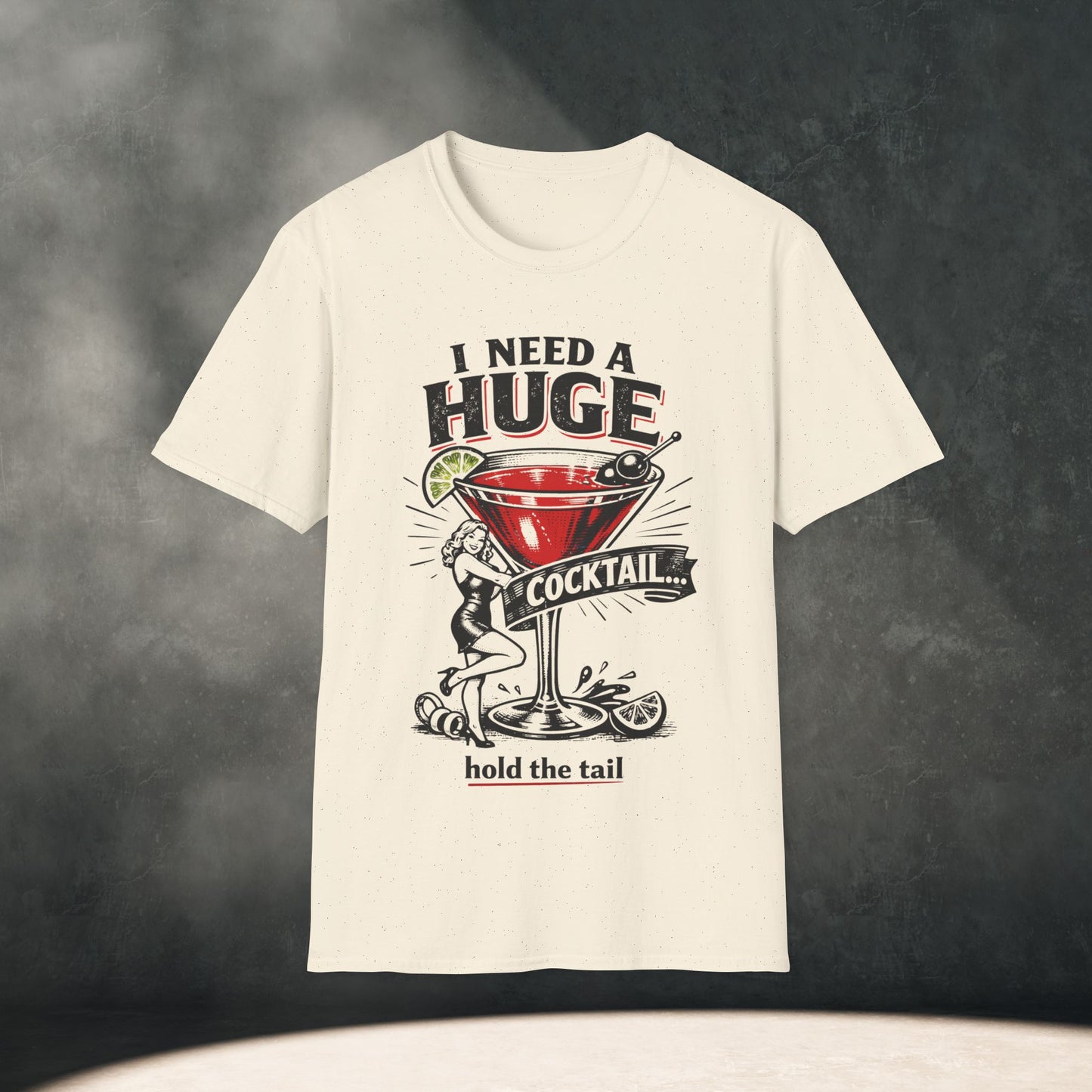 I Need A Huge Cocktail T-Shirt