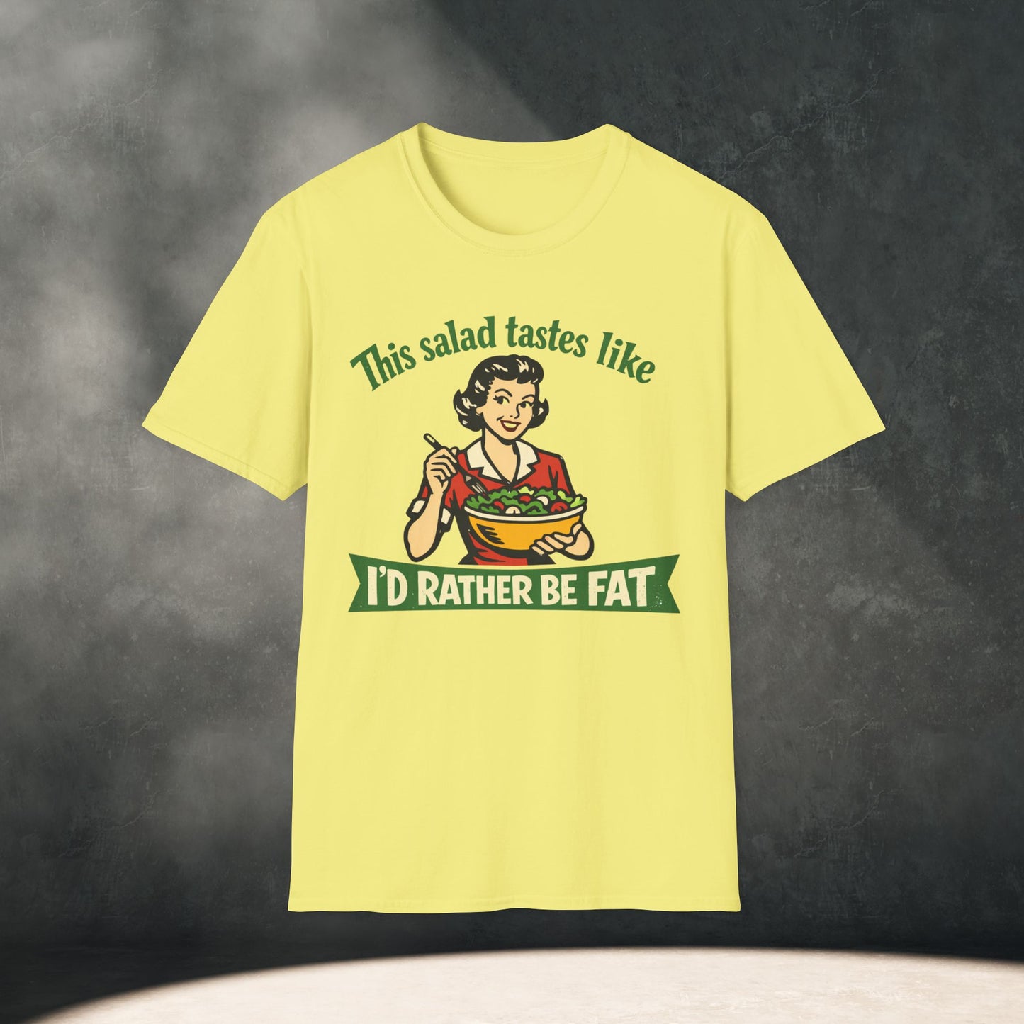 Salad Tastes Like I'd Rather Be Fat T-Shirt