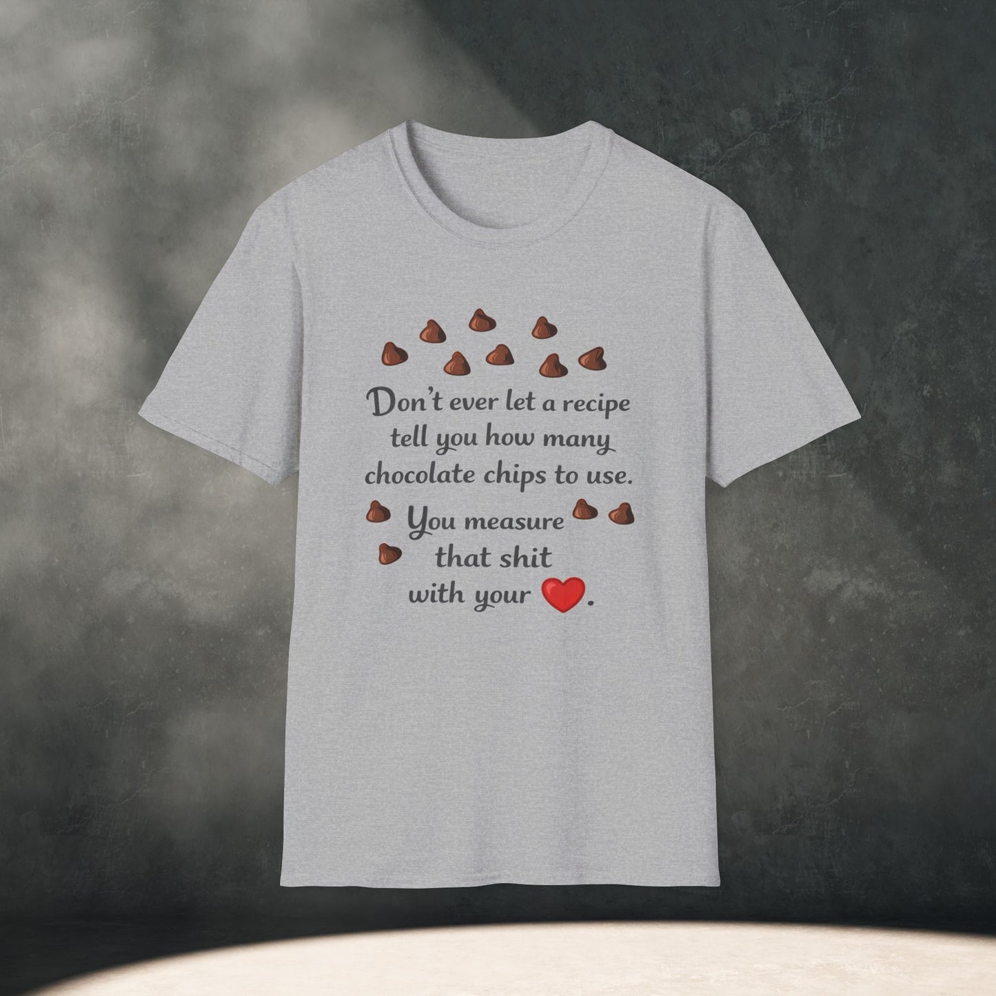 You Measure That Shit With Your Heart T-Shirt