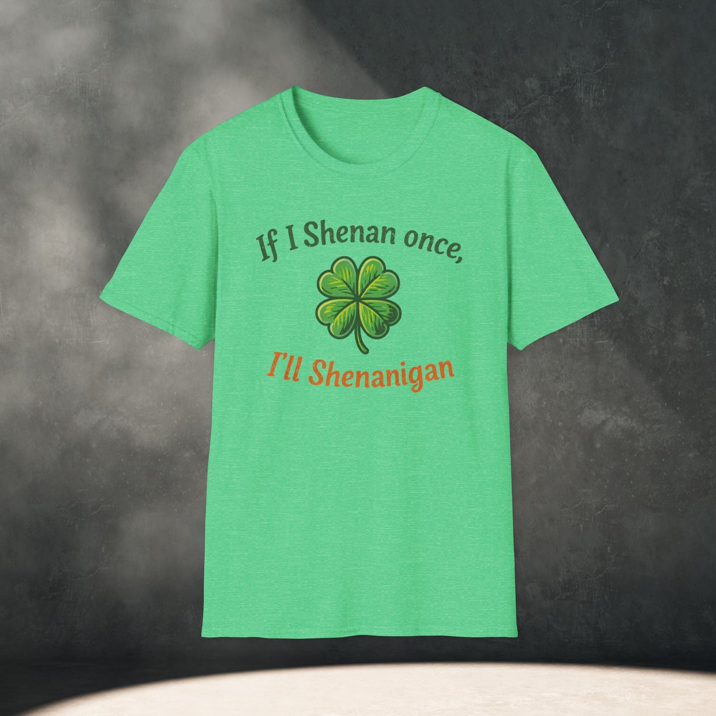 If I Shenan once, I’ll Shenanigan T-Shirt