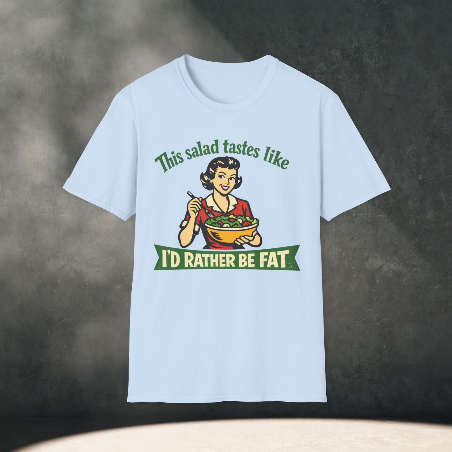 Salad Tastes Like I'd Rather Be Fat T-Shirt