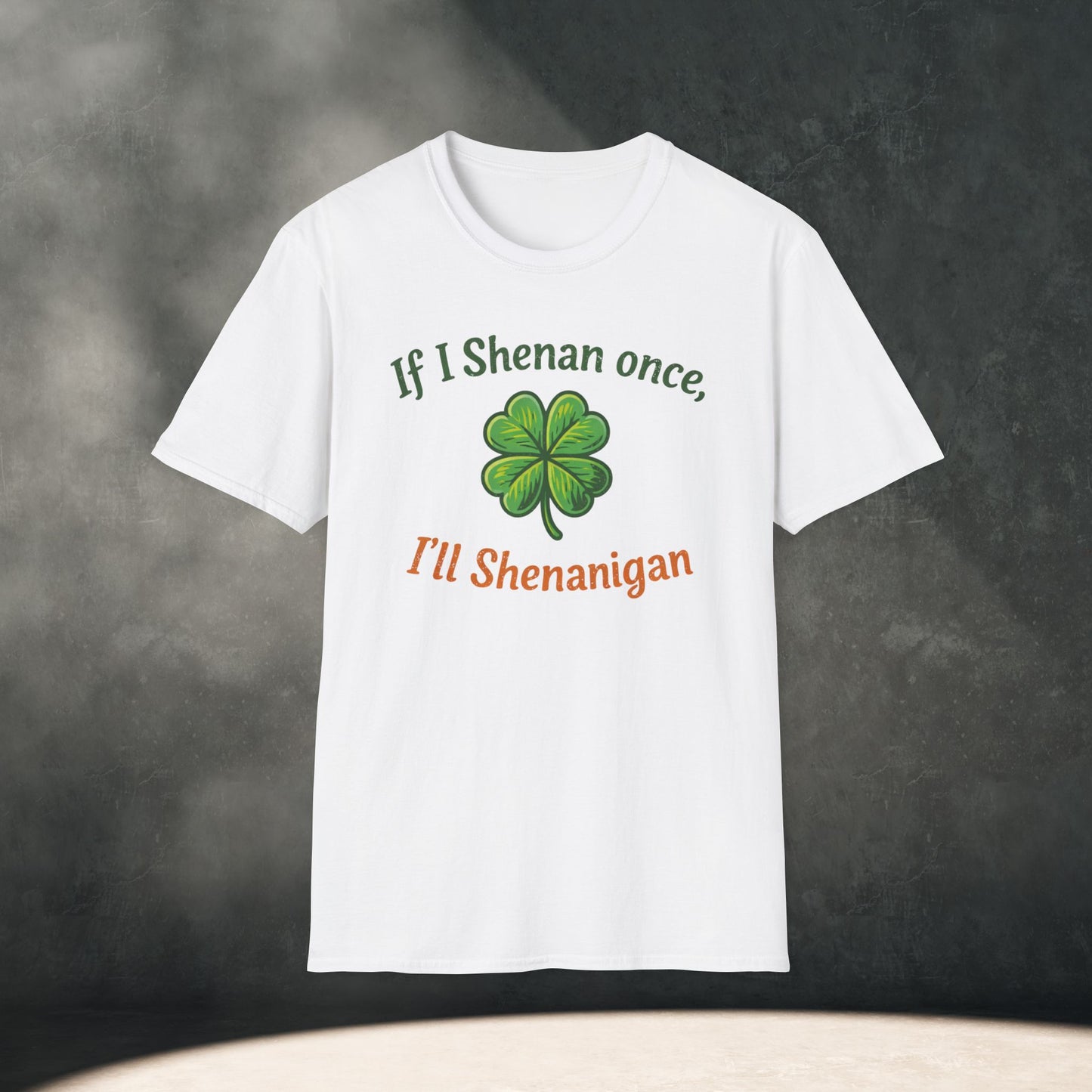 If I Shenan once, I’ll Shenanigan T-Shirt