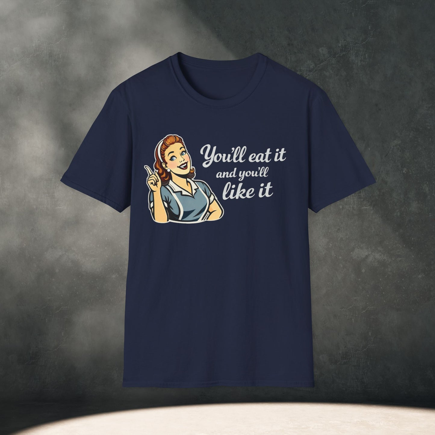 You’ll Eat It and You’ll Like It T-Shirt