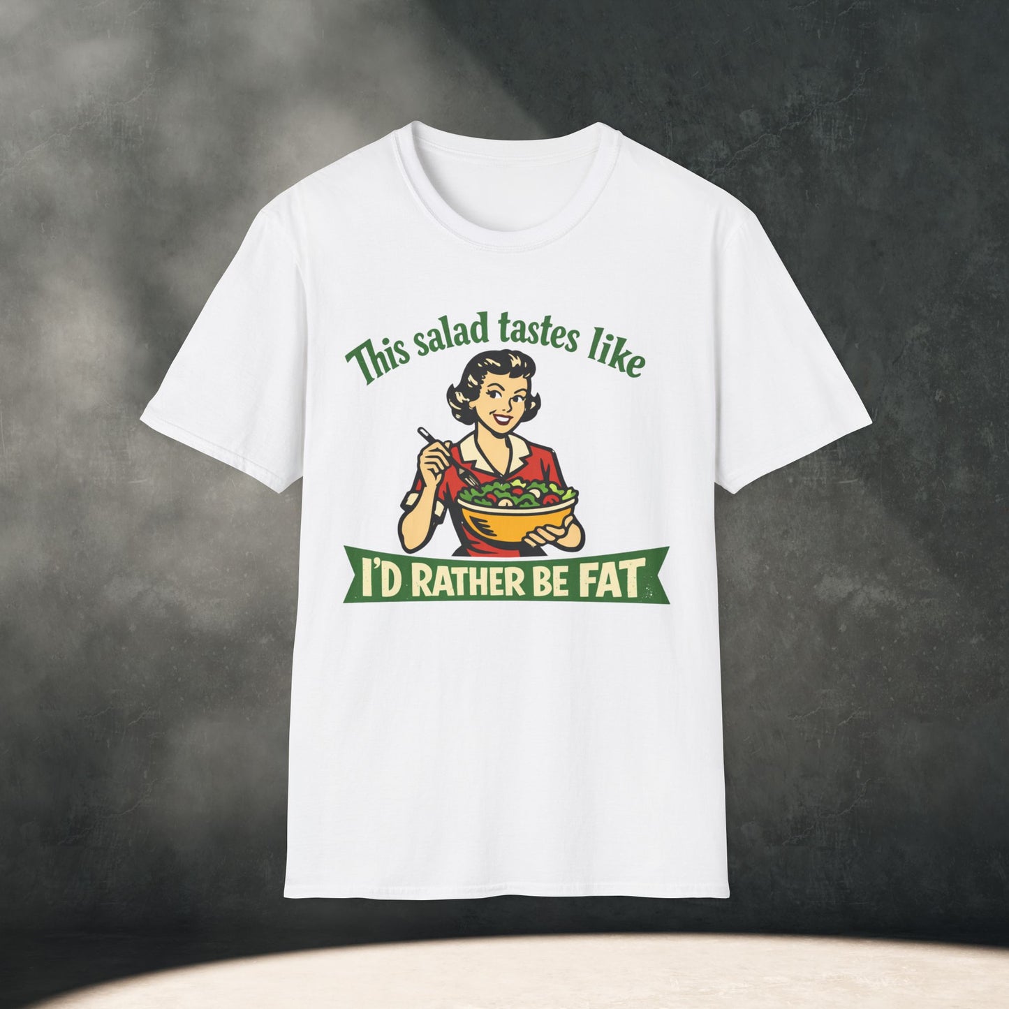 Salad Tastes Like I'd Rather Be Fat T-Shirt