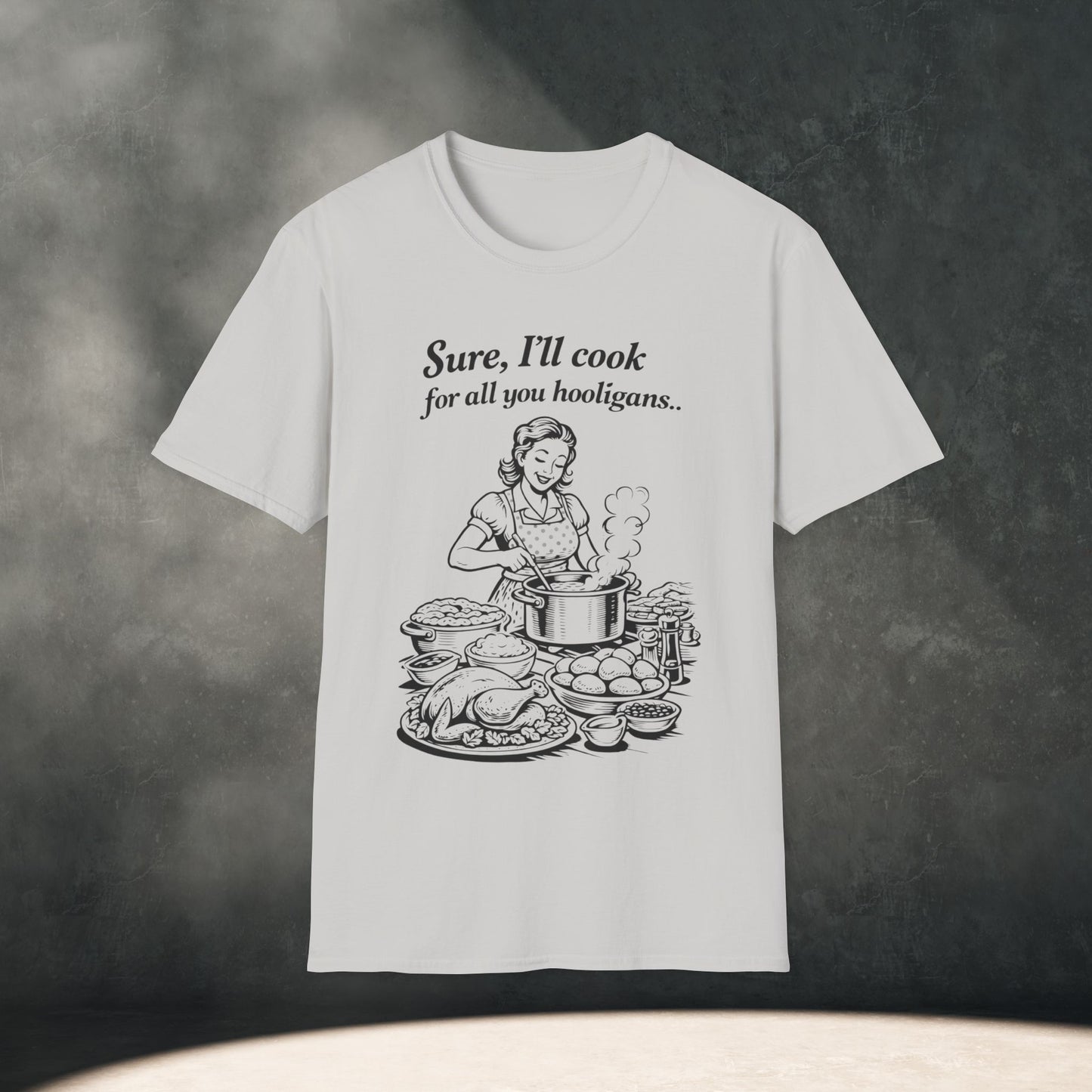 Sure, I’ll cook for all you Hooligans T-Shirt